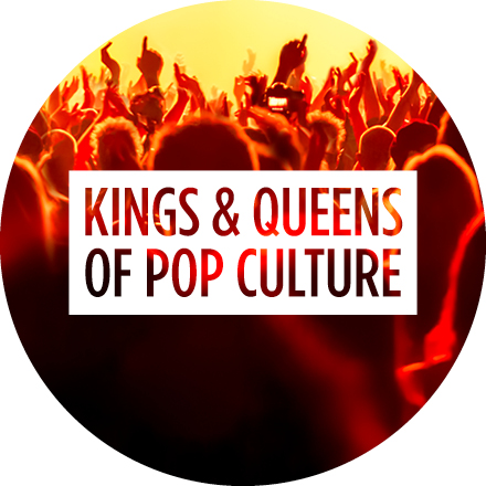 Kings & Queens of Pop Culture